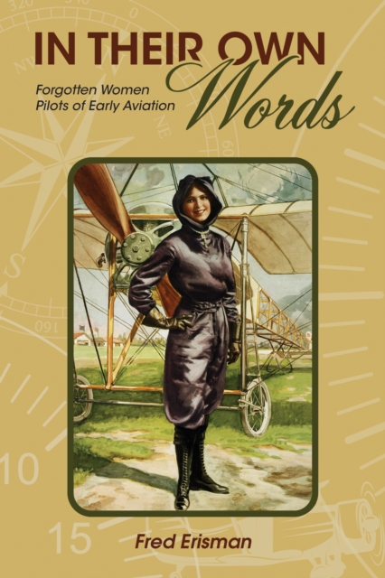 In Their Own Words : Forgotten Women Pilots of Early Aviation, EPUB eBook