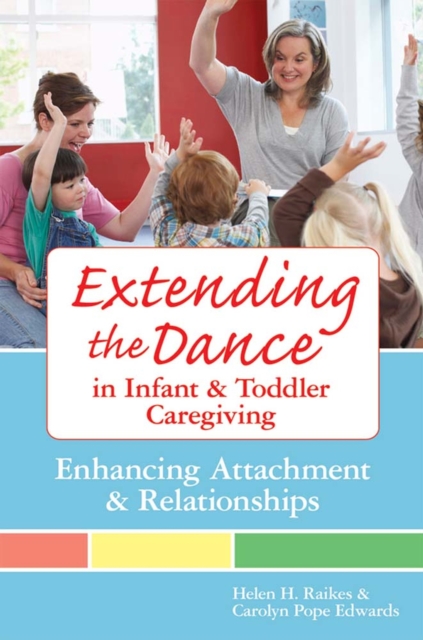 Extending the Dance in Infant and Toddler Caregiving : Enhancing Attachment and Relationahips, Paperback / softback Book