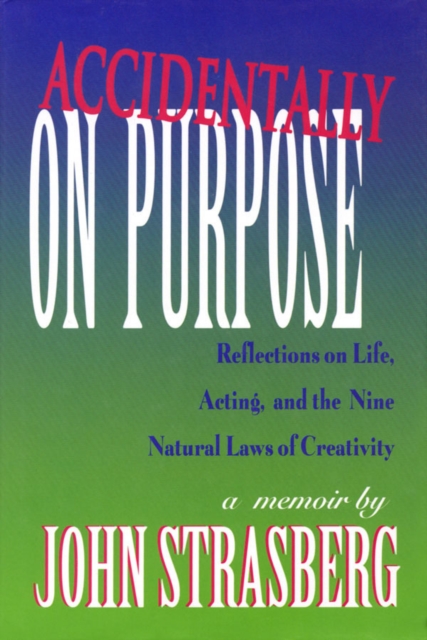 Accidentally On Purpose : Reflections on Life, Acting and the Nine Natural Laws of Creativity, Hardback Book
