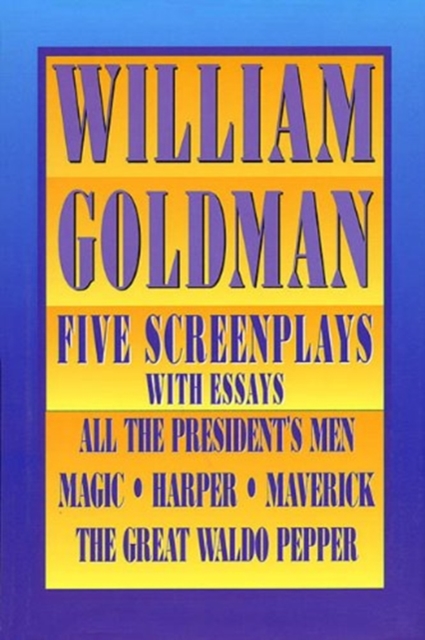 William Goldman : Five Screenplays with Essays, Hardback Book