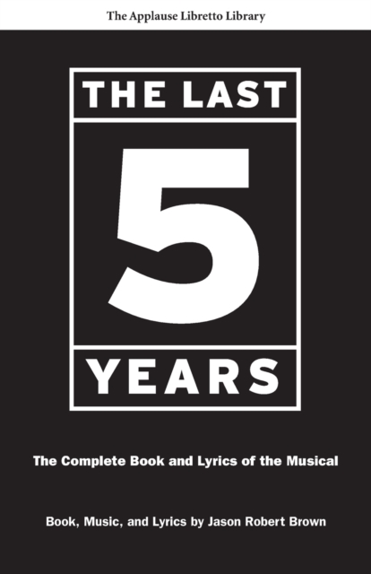 The Last Five Years : The Complete Book and Lyrics of the Musical, Paperback / softback Book