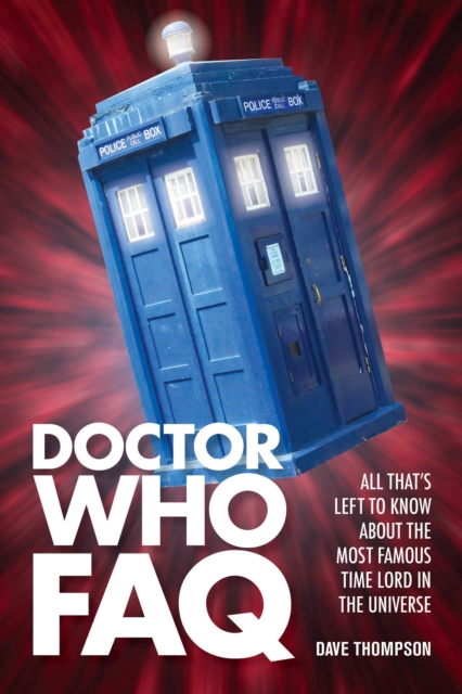 Doctor Who FAQ : All That's Left to Know About the Most Famous Time Lord in the Universe, Paperback / softback Book