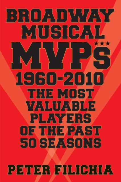 Broadway Musical MVPs: 1960-2010 : The Most Valuable Players of the Past 50 Seasons, EPUB eBook