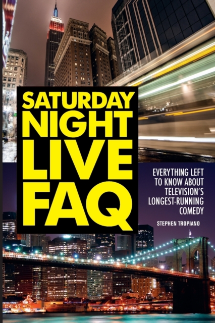 Saturday Night Live FAQ : Everything Left to Know About Television's Longest Running Comedy, Paperback / softback Book