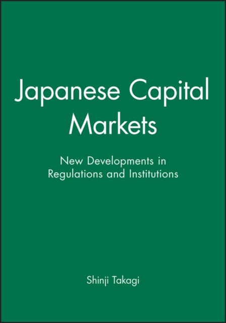 Japanese Capital Markets : New Developments in Regulations and Institutions, Hardback Book