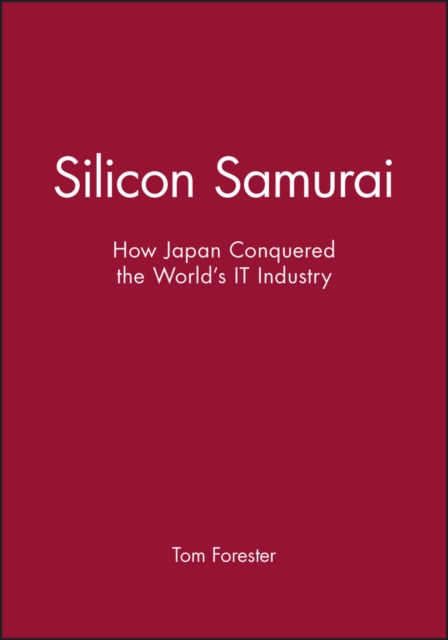 Silicon Samurai : How Japan Conquered the World's IT Industry, Hardback Book