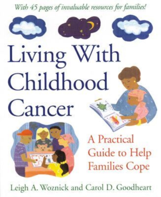 Living With Childhood Cancer : A Practical Guide to Help Families Cope, Hardback Book