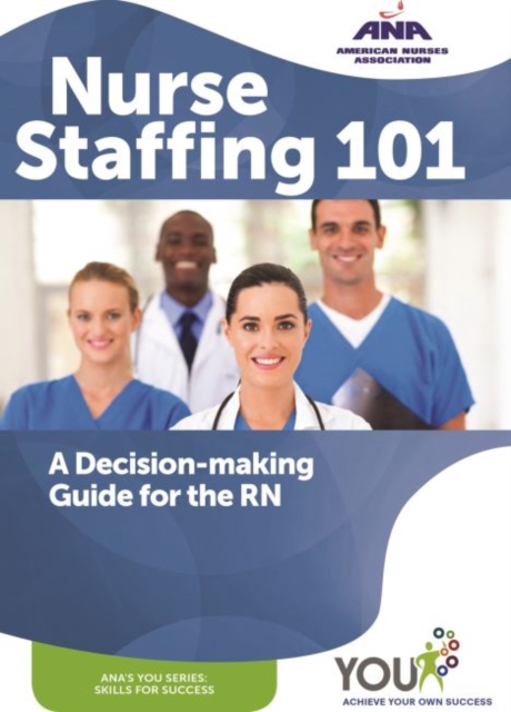 Nurse Staffing 101 : A Decision-making Guide for the RN, Paperback / softback Book
