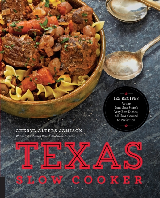 Texas Slow Cooker : 125 Recipes for the Lone Star State's Very Best Dishes, All Slow-Cooked to Perfection, EPUB eBook