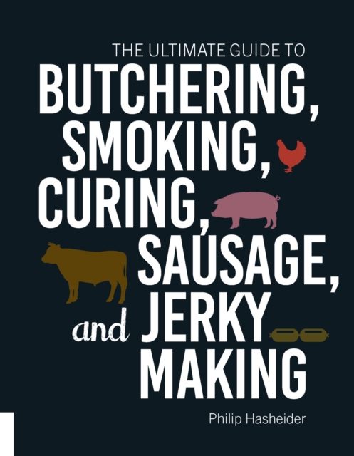 The Ultimate Guide to Butchering, Smoking, Curing, Sausage, and Jerky Making, Paperback / softback Book