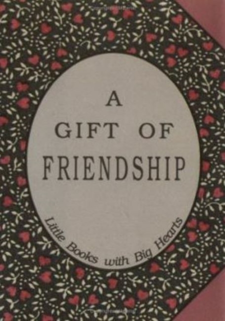 Gift of Friendship : Little Books with Big Hearts, Hardback Book