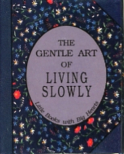 Gentle Art of Living Slowly : Little Books with Big Hearts, Hardback Book