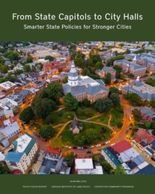 From State Capitols to City Halls – Smarter State Policies for Stronger Cities, Paperback / softback Book