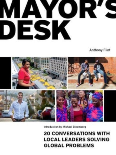 Mayor's Desk : 20 Conversations with Local Leaders Solving Global Problems, Paperback / softback Book