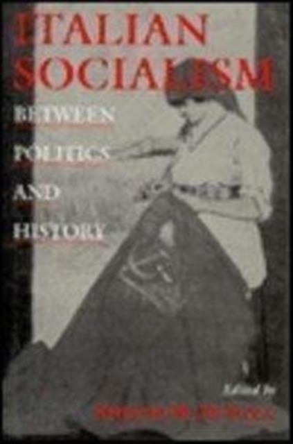 Italian Socialism : Between Politics and History, Hardback Book