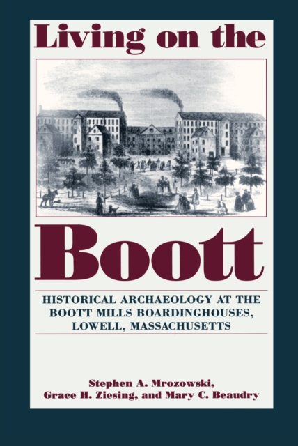 Living on the Boott : Historical Archaeology at the Boott Mills Boardinghouse, Paperback / softback Book
