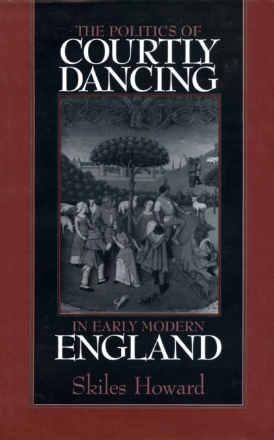 The Politics of Courtly Dancing in Early Modern England, Hardback Book
