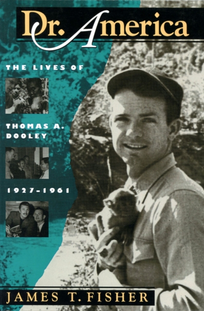 Dr. America : Lives of Thomas A.Dooley, 1927-61, Paperback / softback Book