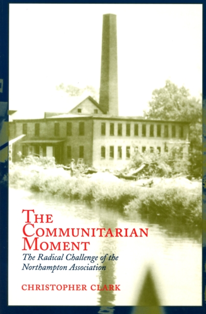 The Communitarian Moment : The Radical Challenge of the Northampton Association, Paperback / softback Book