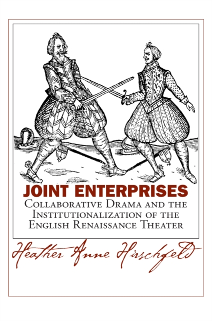 Joint Enterprises : Collaborative Drama and the Institutionalization of the English Renaissance Theater, Hardback Book