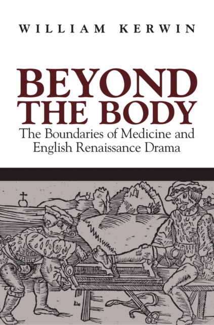 Beyond the Body : The Boundaries of Medicine and English Renaissance Drama, Hardback Book