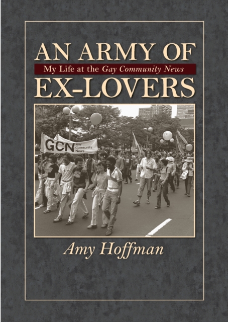 An Army of Ex-lovers : My Life at the ""Gay Community News, Paperback / softback Book