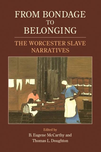 From Bondage to Belonging : The Worcester Slave Narratives, Paperback / softback Book