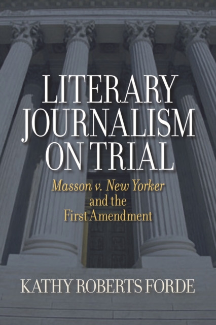 Literary Journalism on Trial : Masson V. ""New Yorker"" and the First Amendment, Paperback / softback Book