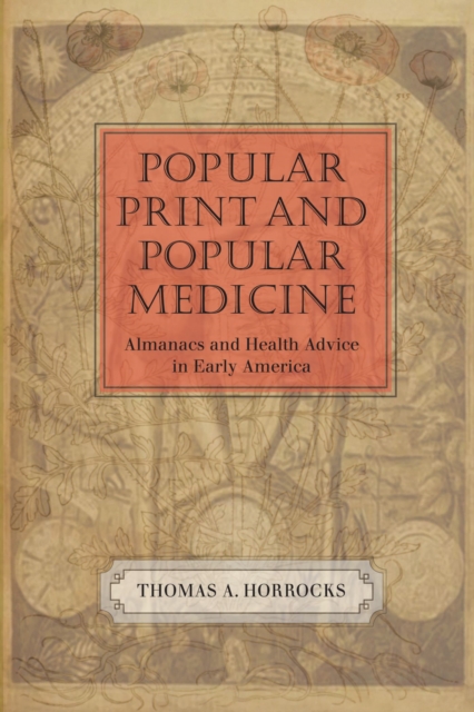 Popular Print and Popular Medicine : Almanacs and Health Advice in Early America, Paperback / softback Book