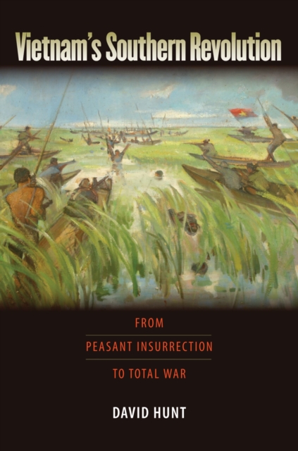 Vietnam's Southern Revolution : From Peasant Insurrection to Total War, 1959-1968, Paperback / softback Book