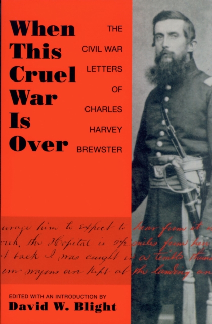 When This Cruel War is Over : The Civil War Letters of Charles Harvey Brewster, Paperback / softback Book