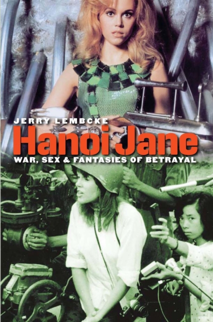 Hanoi Jane : War, Sex and Fantasies of Betrayal, Paperback / softback Book
