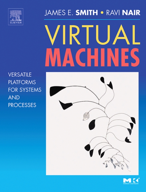Virtual Machines : Versatile Platforms for Systems and Processes, Hardback Book