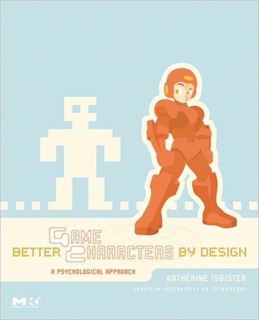 Better Game Characters by Design : A Psychological Approach, Paperback / softback Book