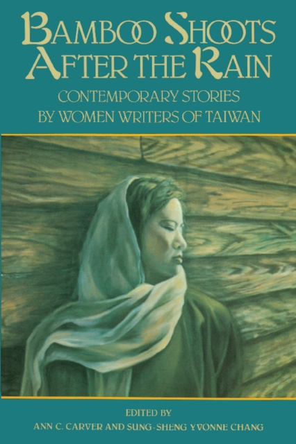 Bamboo Shoots After The Rain : Contemporary Stories by Women Writers of Taiwan, Paperback / softback Book