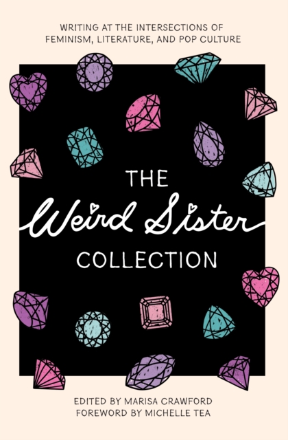 The Weird Sister Collection : Writing at the Intersections of Feminism, Literature, and Pop Culture, EPUB eBook