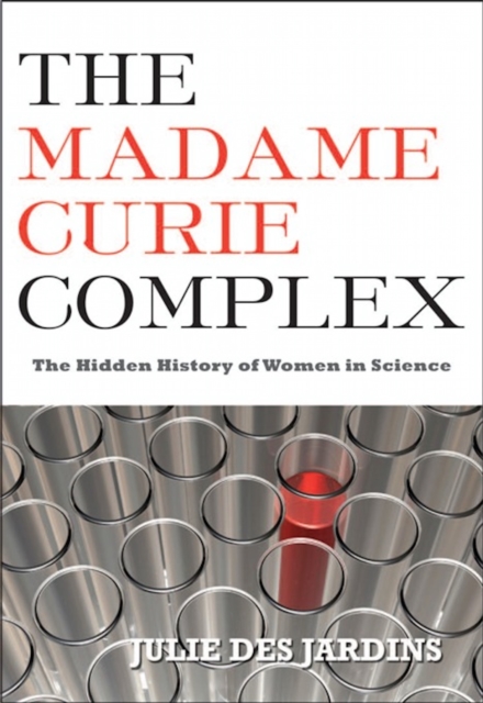 The Madame Curie Complex : The Hidden History of Women in Science, Paperback / softback Book