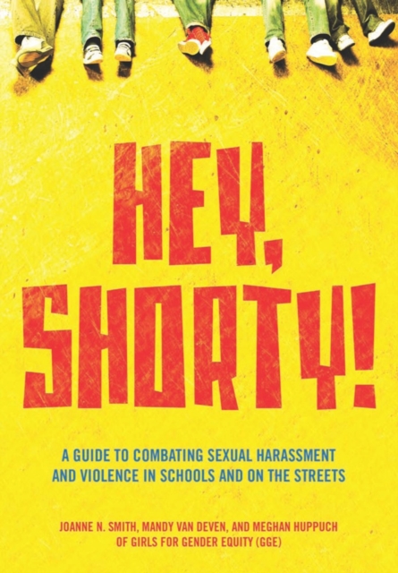 Hey, Shorty! : A Guide to Combating Sexual Harassment and Violence in Schools and on the Streets, Paperback / softback Book
