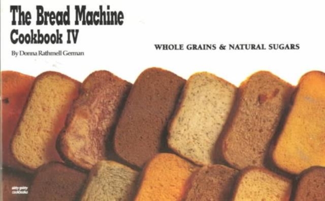 The Bread Machine Cookbook : Whole Grains and Natural Sugars No. 4, Paperback / softback Book