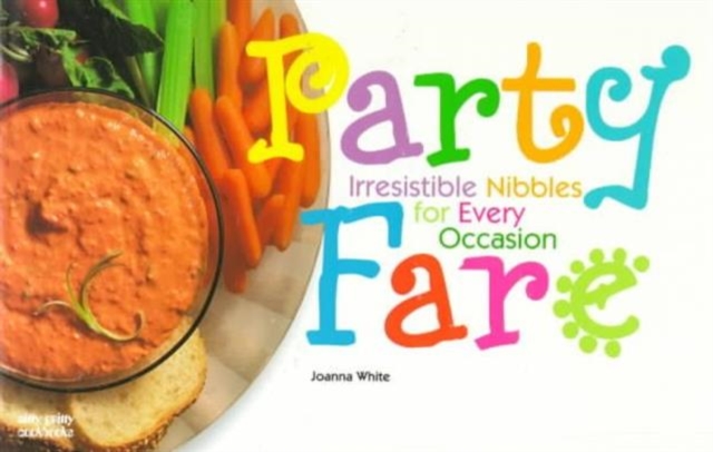 Party Fare : Irresistable Nibbles for Every Occasion, Paperback / softback Book