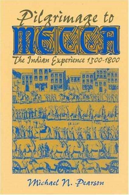 Pilgrimage to Mecca : Indian Experience, 1600-1800, Hardback Book