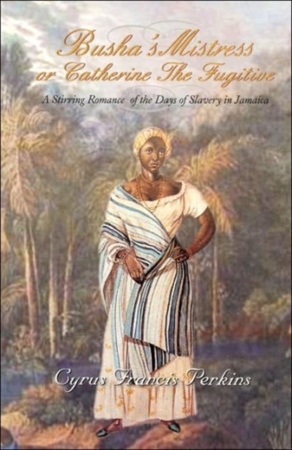 Busha's Mistress : A Stirring Romance from the Days of Slavery in Jamaica, Hardback Book