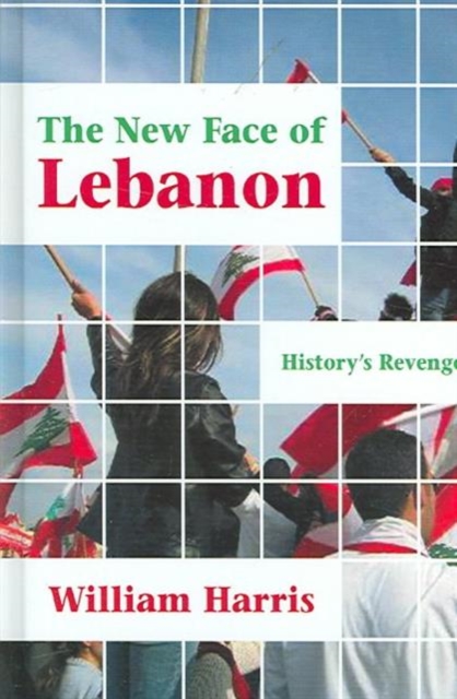 The New Face of Lebanon : History's Revenge, Hardback Book
