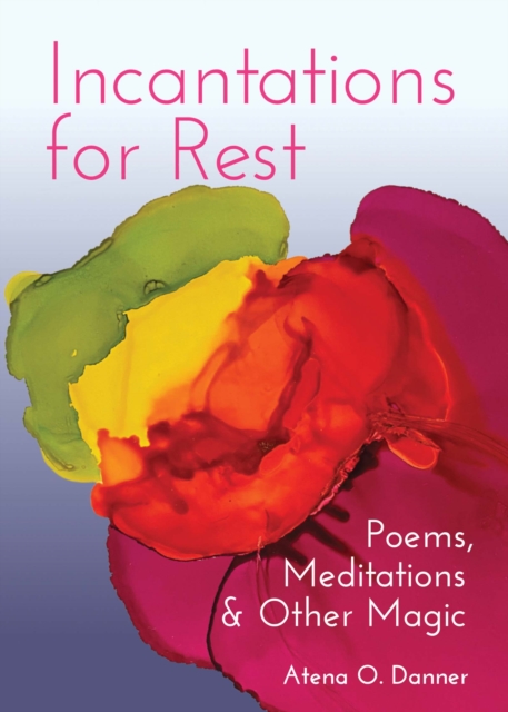 Incantations For Rest : Poems, Meditations, and Other Magic, Paperback / softback Book