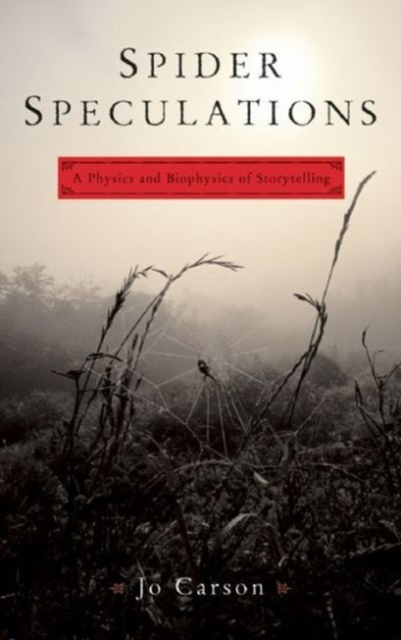 Spider Speculations : A Physics and Biophysics of Storytelling, Paperback / softback Book