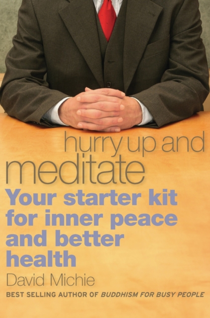 Hurry Up and Meditate : Your Starter Kit for Inner Peace and Better Health, Paperback / softback Book