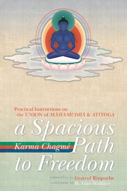 A Spacious Path to Freedom : Practical Instructions on the Union of Mahamudra and Atiyoga, Paperback / softback Book