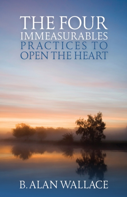 The Four Immeasurables : Practices to Open the Heart, Paperback / softback Book