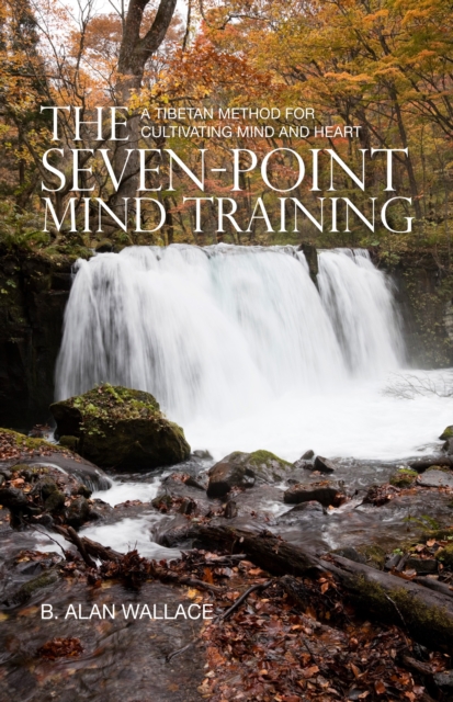 The Seven-Point Mind Training : A Tibetan Method for Cultivating Mind and Heart, Paperback / softback Book