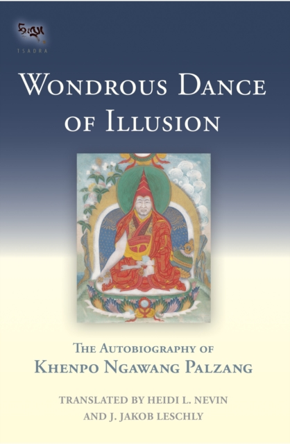 Wondrous Dance of Illusion : The Autobiography of Khenpo Ngawang Palzang, Hardback Book